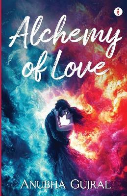 Alchemy of Love - Anubha Gujral - cover