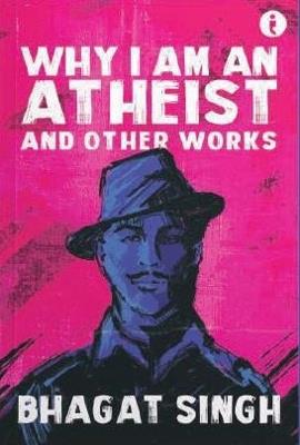 Why I Am An Atheist: And Other Works - Bhagat Singh - cover