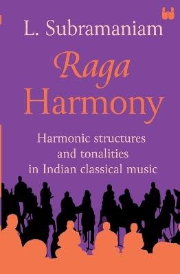 Raga Harmony: Harmonic Structures and Tonalities in Indian Classical Music - cover