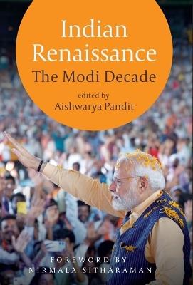 Indian Renaissance: The Modi Decade - Aishwarya Pandit - cover