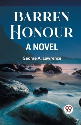Barren Honour a Novel - George A Lawrence - cover