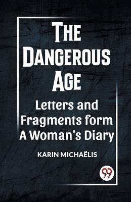 The Dangerous Age Letters and Fragments from a Woman's Diary - Karin Michaelis - cover