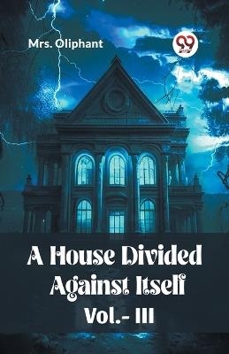 A House Divided Against Itself Vol.-lll - Mrs Oliphant - cover
