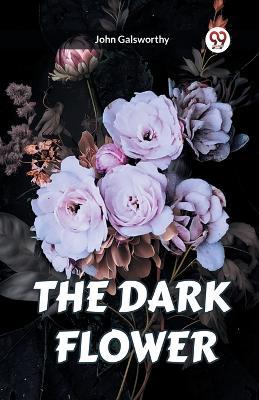 The Dark Flower - John Galsworthy - cover
