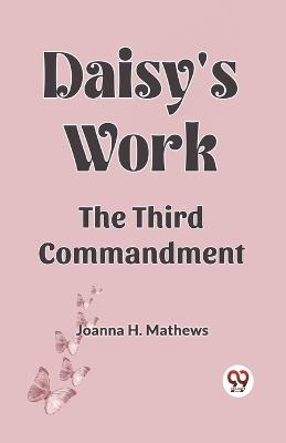 Daisy's work the third commandment - Joanna H Mathews - cover