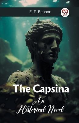 The Capsina An Historical Novel - Benson E F - cover