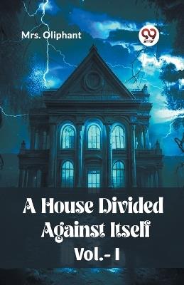 A House Divided Against Itself Vol.-l - Mrs Oliphant - cover