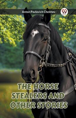 The Horse Stealers and Other Stories - Anton Pavlovich Chekhov - cover