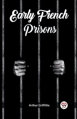 Early French Prisons - Arthur Griffiths - cover