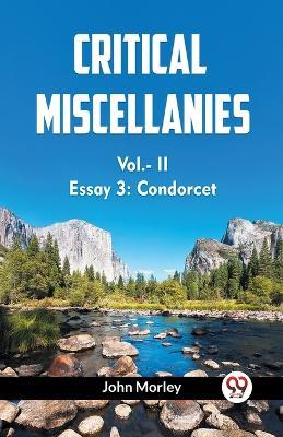 CRITICAL MISCELLANIES Vol.- II Essay 3: Condorcet - John Morley - cover