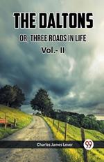 THE DALTONS OR, THREE ROADS IN LIFE Vol.- II
