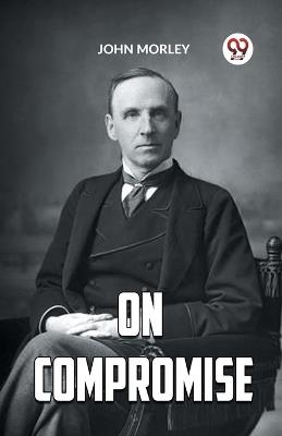 On Compromise - John Morley - cover