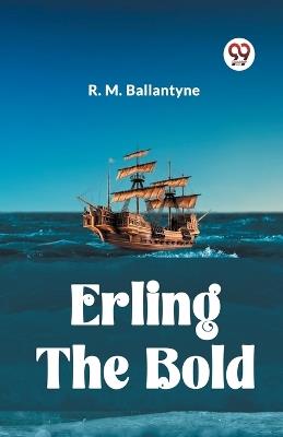 Erling the Bold - Robert Michael Ballantyne - cover