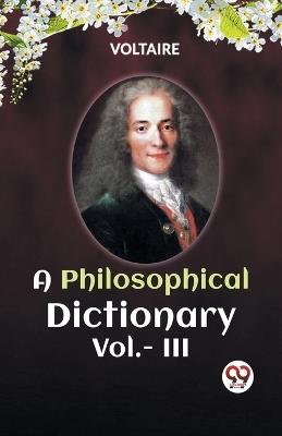 A PHILOSOPHICAL DICTIONARY Vol.- III - Voltaire - cover