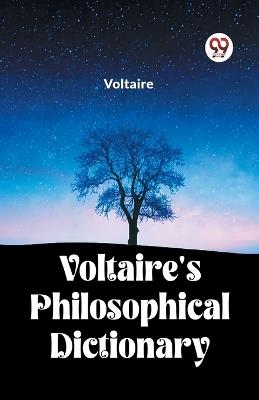 Voltaire's Philosophical Dictionary - Voltaire - cover