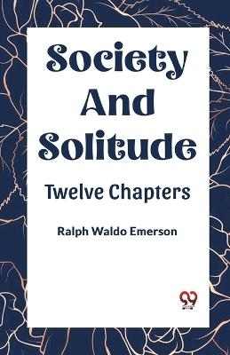 Society and Solitude Twelve Chapters - Ralph Waldo Emerson - cover