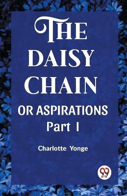 THE DAISY CHAIN OR ASPIRATIONS Part-I - Charlotte Yonge - cover