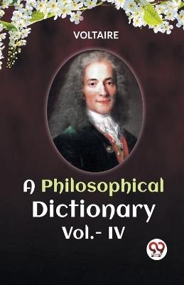 A PHILOSOPHICAL DICTIONARY Vol.-IV - Voltaire - cover