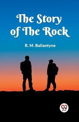 The Story of the Rock - Robert Michael Ballantyne - cover