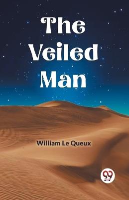 The Veiled Man - William Le Queux - cover