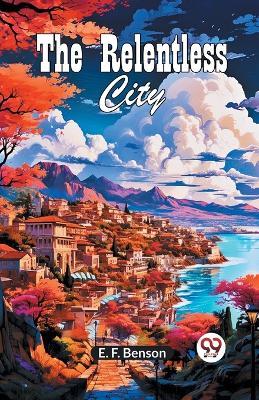 The Relentless City - Benson E F - cover