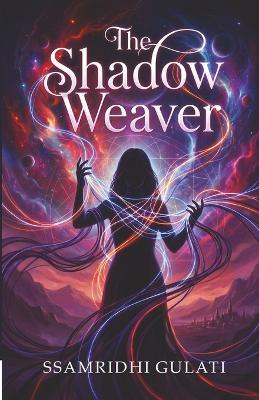 The Shadow Weaver - Ssamridhi Gulati - cover