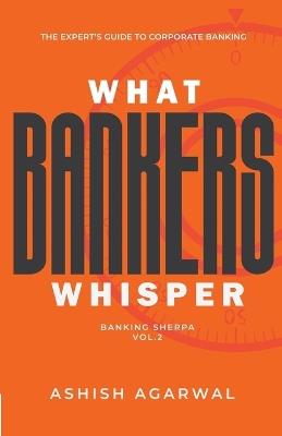 What Bankers Whisper - Ashish Agarwal - cover