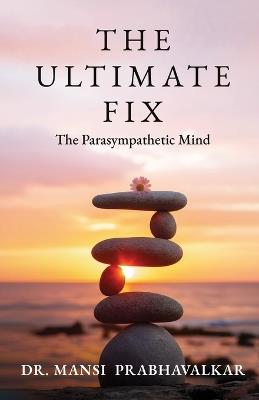 The Ultimate Fix The Parasympathetic Mind - Mansi Prabhavalkar - cover