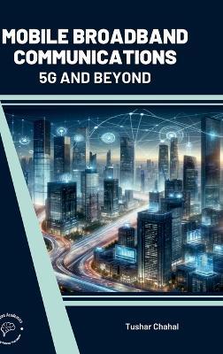 Mobile Broadband Communications 5G and Beyond (Int) - Tushar Chahal - cover