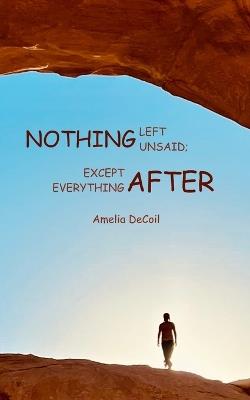 Nothing Left Unsaid  Except Everything After - Amelia Decoil - cover