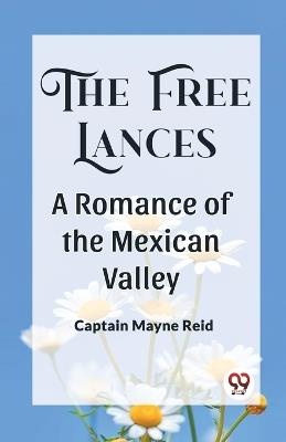 The Free Lances A Romance Of The Mexican Valley - Captain Mayne Reid - cover
