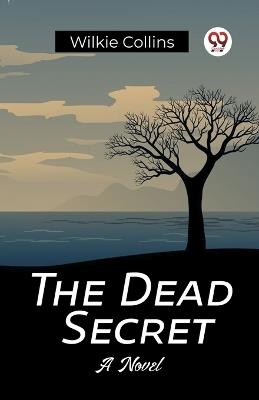 The Dead Secret A Novel - Wilkie Collins - cover