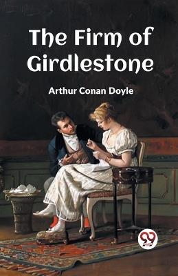 The Firm Of Girdlestone - Arthur Conan Doyle - cover