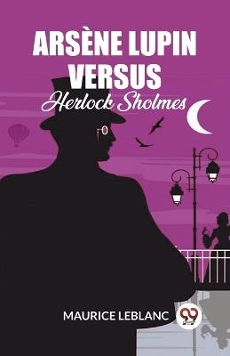 Arsene Lupin Versus Herlock Sholmes - Maurice LeBlanc - cover
