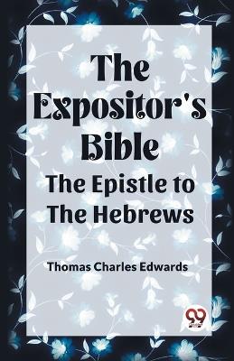 The Expositor's Bible The Epistle to the Hebrews - Thomas Charles Edwards - cover