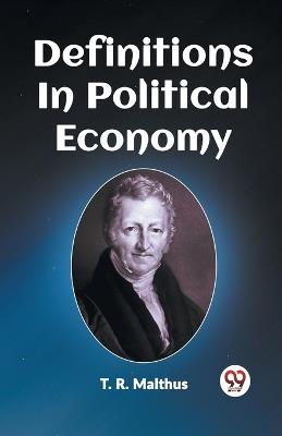 Definitions In Political Economy - T R Malthus - cover