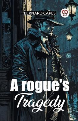 A Rogue's Tragedy - Bernard Capes - cover