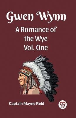 Gwen Wynn A Romance Of The Wye Vol. One - Captain Mayne Reid - cover