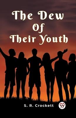 The Dew Of Their Youth - S R Crockett - cover
