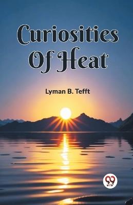 Curiosities Of Heat - Lyman B Tefft - cover