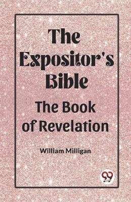 The Expositor'S Bible The Book Of Revelation - William Milligan - cover