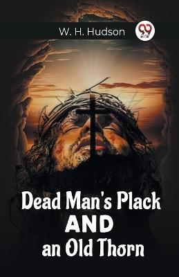 Dead Man'S Plack And An Old Thorn - W H Hudson - cover