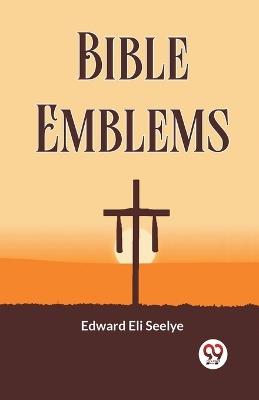 Bible Emblems - Edward Eli Seelye - cover