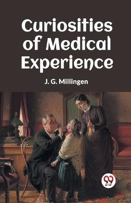 Curiosities Of Medical Experience - J G Millingen - cover