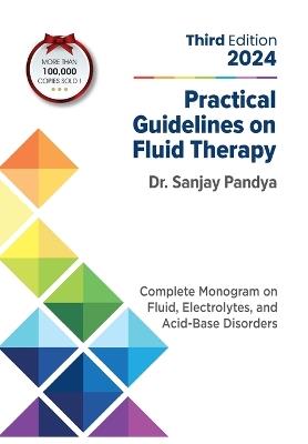 Practical Guidelines on Fluid Therapy 2024 Third Edition: Complete Monogram on Fluid, Electrolytes, and Acid-Base Disorders - Sanjay Pandya - cover