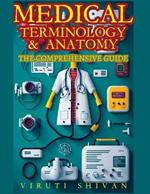 Medical Terminology and Anatomy - The Comprehensive Guide