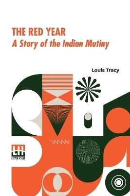 The Red Year: A Story Of The Indian Mutiny - Louis Tracy - cover