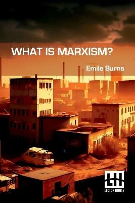 What Is Marxism? - Emile Burns - cover
