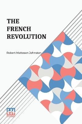 The French Revolution (Edition0) - Robert Matteson Johnston - cover
