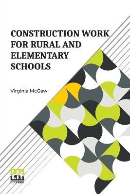Construction Work For Rural And Elementary Schools - Virginia McGaw - cover